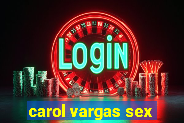 carol vargas sex